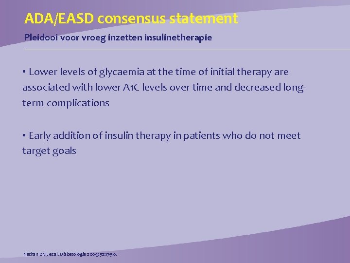 ADA/EASD consensus statement Pleidooi voor vroeg inzetten insulinetherapie • Lower levels of glycaemia at