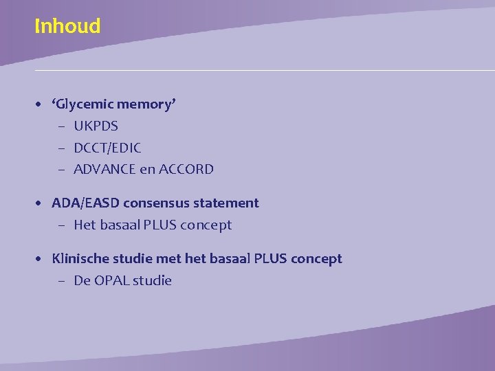 Inhoud • ‘Glycemic memory’ – UKPDS – DCCT/EDIC – ADVANCE en ACCORD • ADA/EASD