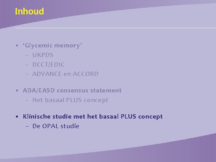 Inhoud • ‘Glycemic memory’ – UKPDS – DCCT/EDIC – ADVANCE en ACCORD • ADA/EASD