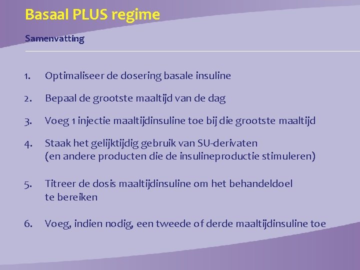 Basaal PLUS regime Samenvatting 1. Optimaliseer de dosering basale insuline 2. Bepaal de grootste