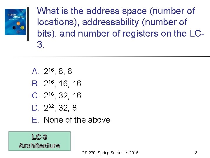 What is the address space (number of locations), addressability (number of bits), and number