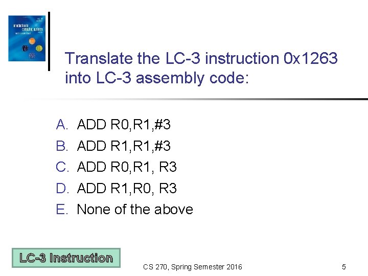 Translate the LC-3 instruction 0 x 1263 into LC-3 assembly code: A. B. C.