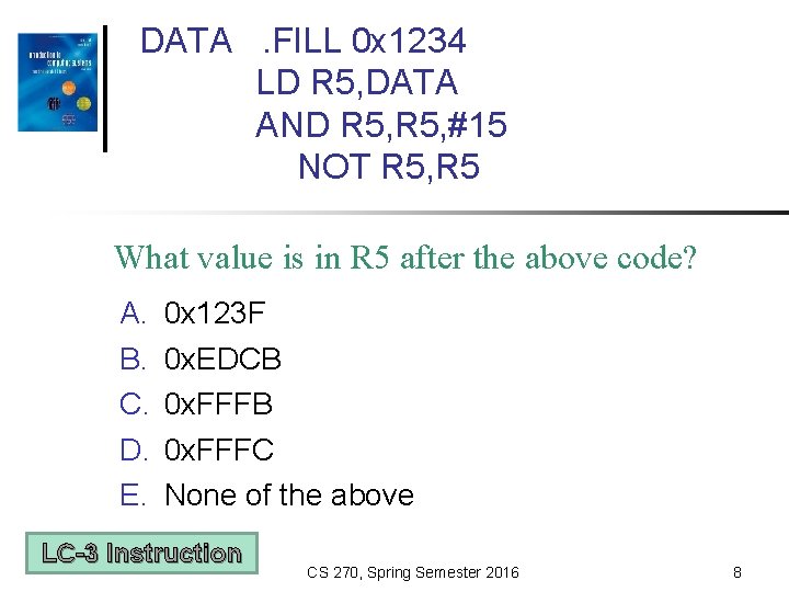 DATA. FILL 0 x 1234 LD R 5, DATA AND R 5, #15 NOT