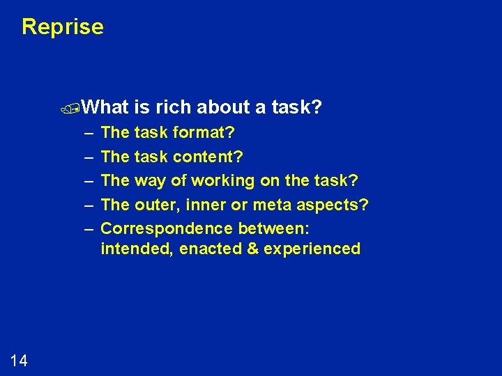Reprise /What – – – 14 is rich about a task? The task format?