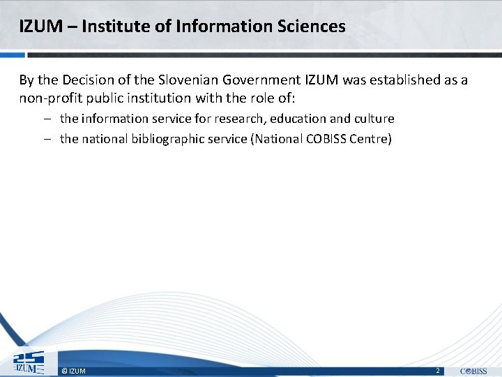 IZUM – Institute of Information Sciences By the Decision of the Slovenian Government IZUM