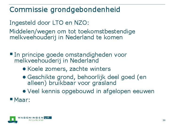 Commissie grondgebondenheid Ingesteld door LTO en NZO: Middelen/wegen om tot toekomstbestendige melkveehouderij in Nederland