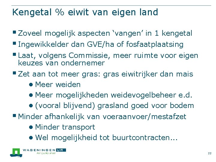 Kengetal % eiwit van eigen land § Zoveel mogelijk aspecten ‘vangen’ in 1 kengetal