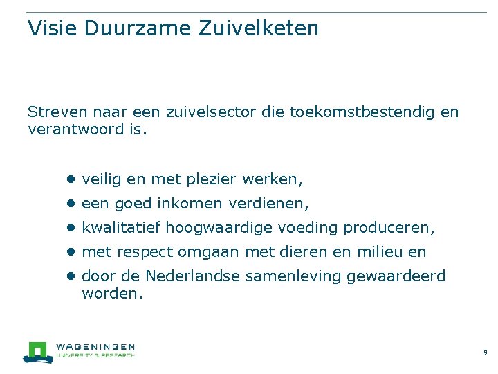 Visie Duurzame Zuivelketen Streven naar een zuivelsector die toekomstbestendig en verantwoord is. ● veilig