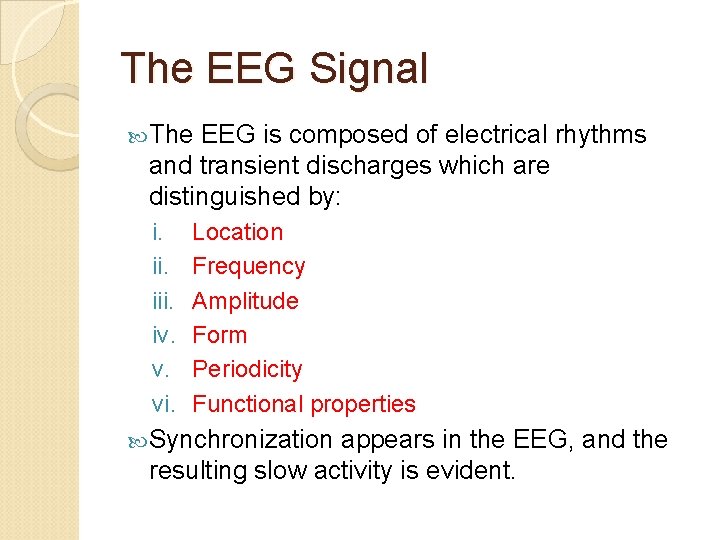 The EEG Signal The EEG is composed of electrical rhythms and transient discharges which