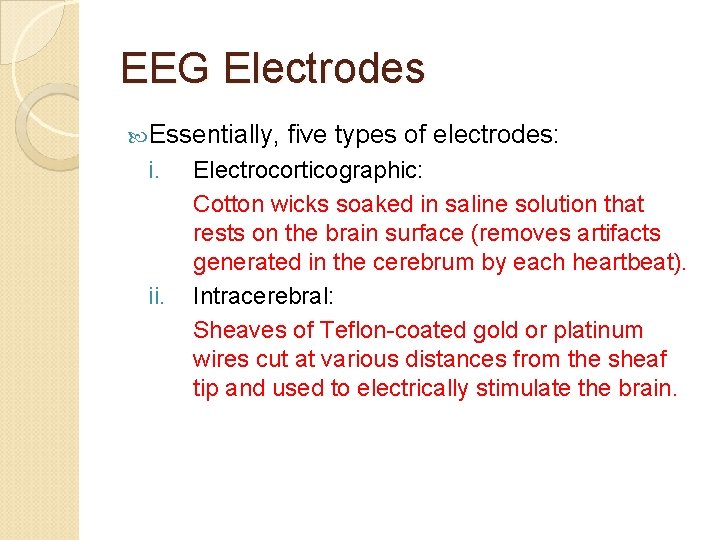 EEG Electrodes Essentially, i. ii. five types of electrodes: Electrocorticographic: Cotton wicks soaked in
