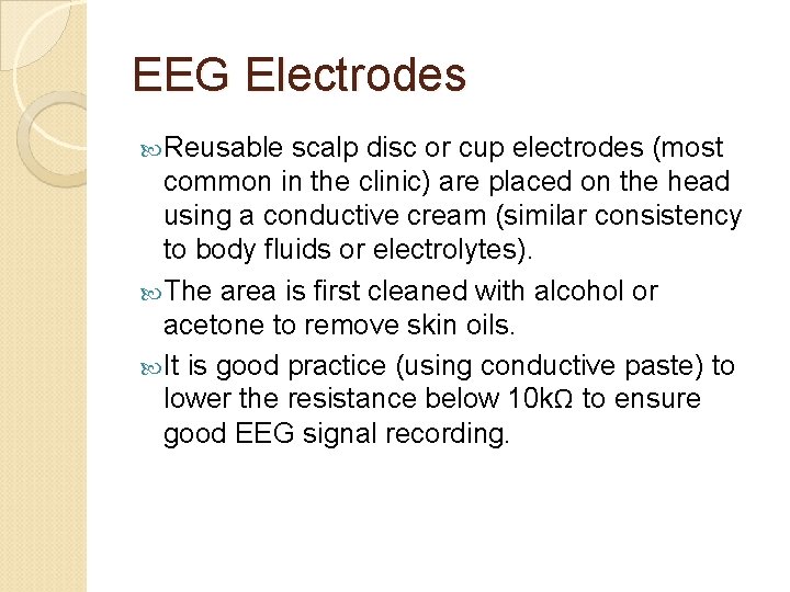 EEG Electrodes Reusable scalp disc or cup electrodes (most common in the clinic) are