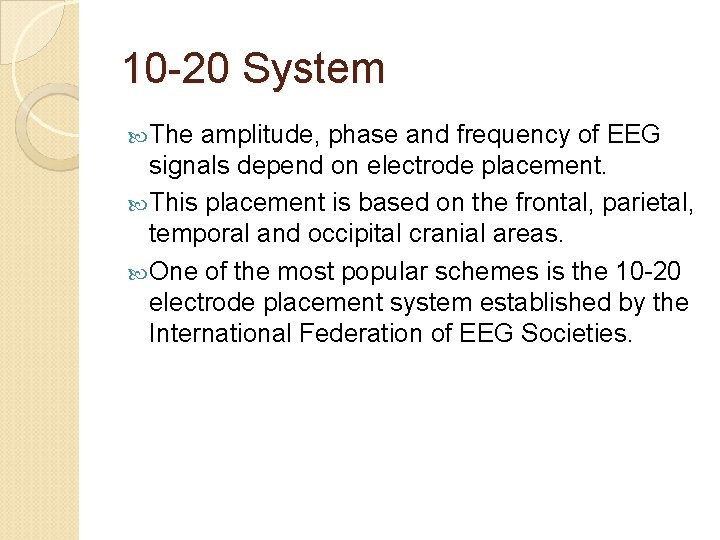 10 -20 System The amplitude, phase and frequency of EEG signals depend on electrode