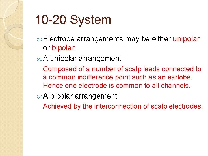 10 -20 System Electrode arrangements may be either unipolar or bipolar. A unipolar arrangement: