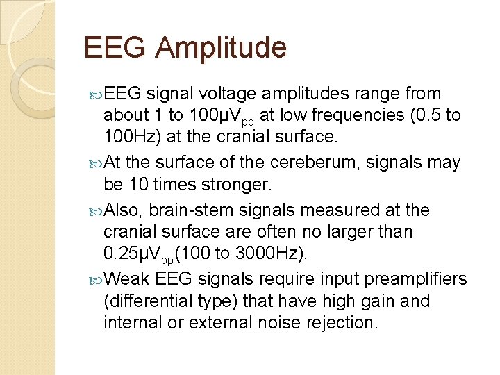 EEG Amplitude EEG signal voltage amplitudes range from about 1 to 100µVpp at low