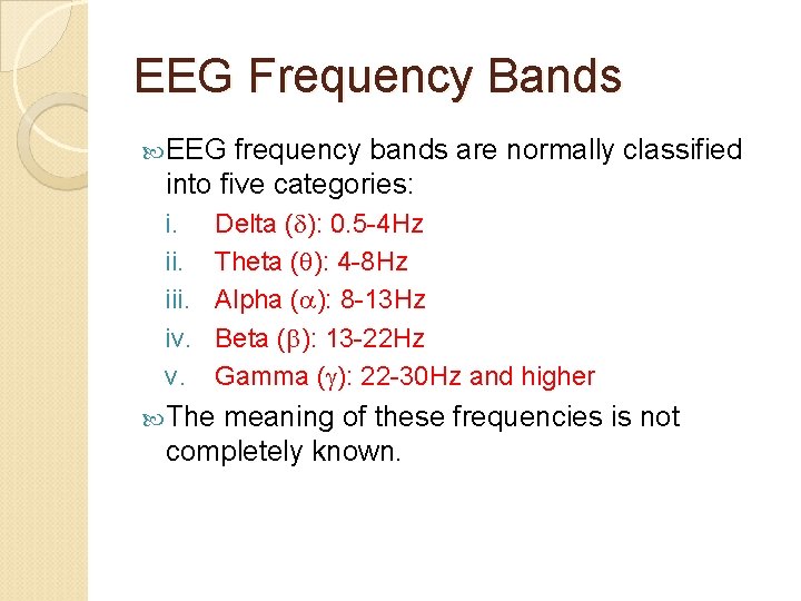 EEG Frequency Bands EEG frequency bands are normally classified into five categories: i. iii.