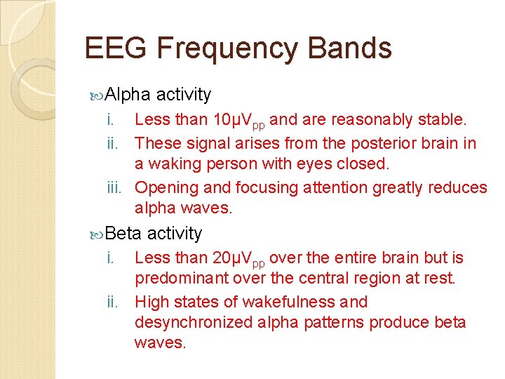 EEG Frequency Bands Alpha activity i. Less than 10µVpp and are reasonably stable. ii.
