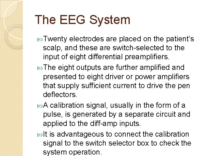 The EEG System Twenty electrodes are placed on the patient’s scalp, and these are