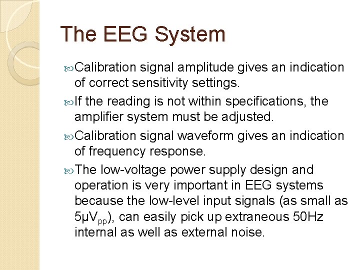 The EEG System Calibration signal amplitude gives an indication of correct sensitivity settings. If