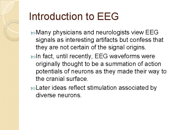 Introduction to EEG Many physicians and neurologists view EEG signals as interesting artifacts but