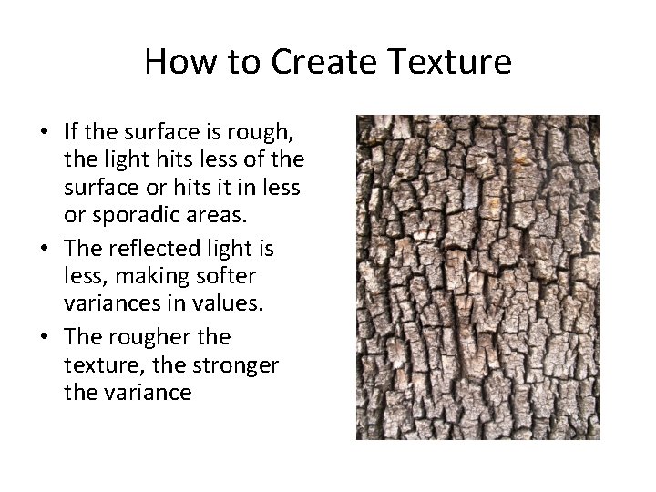How to Create Texture • If the surface is rough, the light hits less How to Create Texture • If the surface is rough, the light hits less