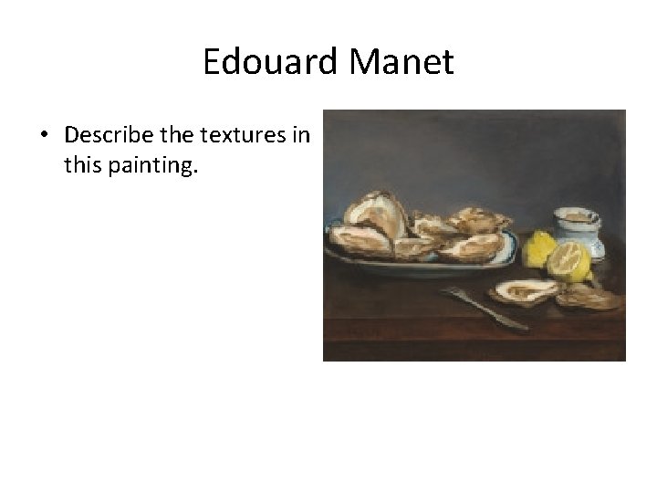 Edouard Manet • Describe the textures in this painting. Edouard Manet • Describe the textures in this painting.