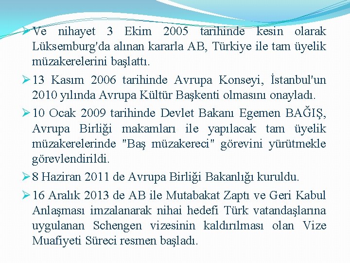 Ø Ve nihayet 3 Ekim 2005 tarihinde kesin olarak Lüksemburg'da alınan kararla AB, Türkiye