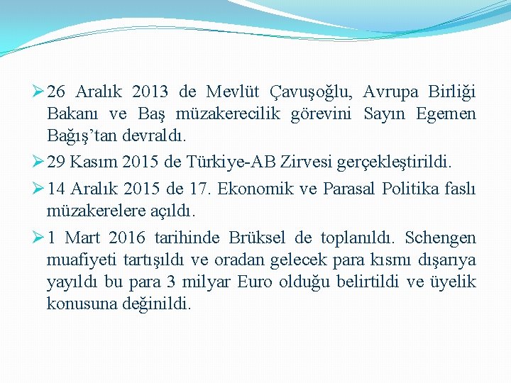 Ø 26 Aralık 2013 de Mevlüt Çavuşoğlu, Avrupa Birliği Bakanı ve Baş müzakerecilik görevini