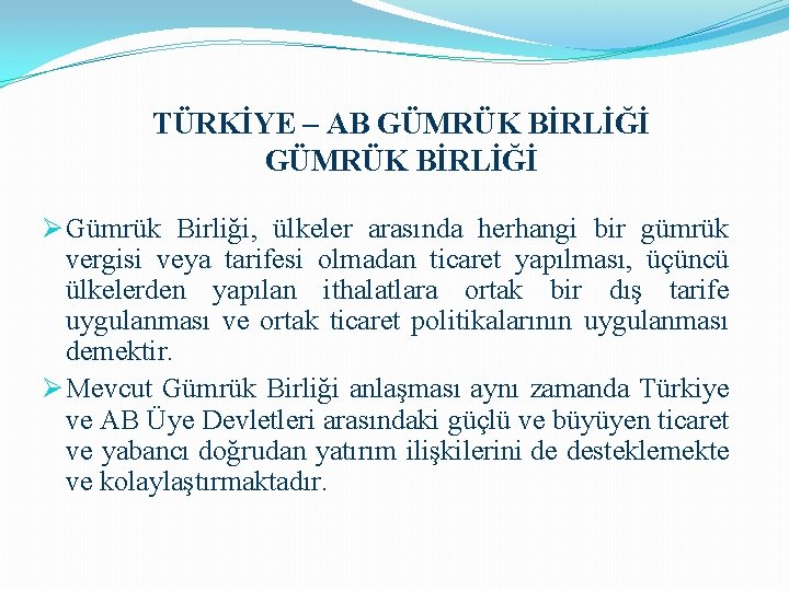 TÜRKİYE – AB GÜMRÜK BİRLİĞİ Ø Gümrük Birliği, ülkeler arasında herhangi bir gümrük vergisi