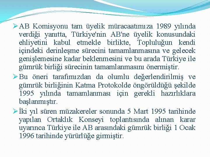 Ø AB Komisyonu tam üyelik müracaatımıza 1989 yılında verdiği yanıtta, Türkiye'nin AB'ne üyelik konusundaki