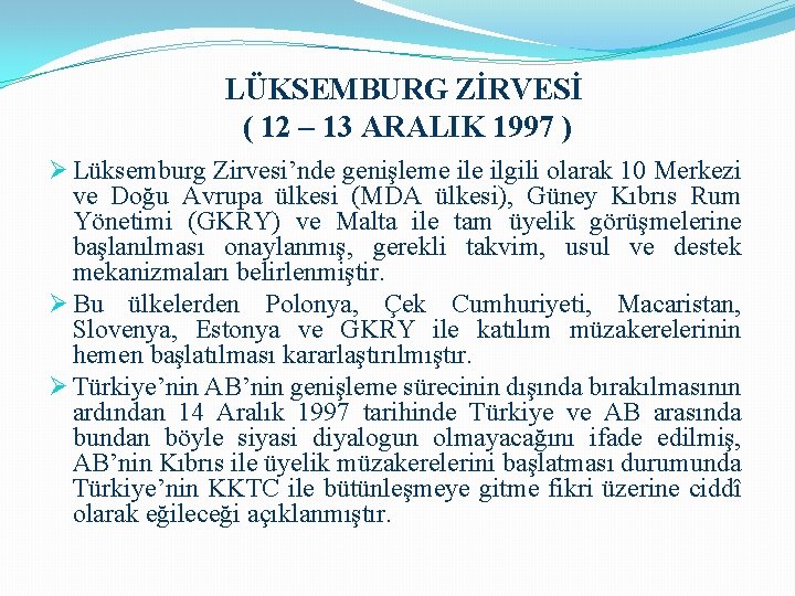 LÜKSEMBURG ZİRVESİ ( 12 – 13 ARALIK 1997 ) Ø Lüksemburg Zirvesi’nde genişleme ilgili