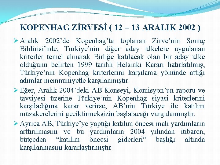 KOPENHAG ZİRVESİ ( 12 – 13 ARALIK 2002 ) Ø Aralık 2002’de Kopenhag’ta toplanan