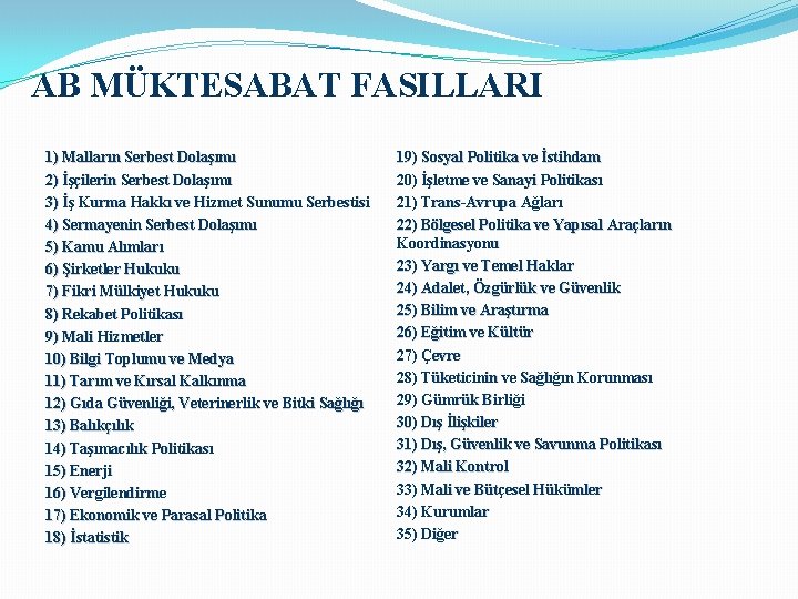 AB MÜKTESABAT FASILLARI 1) Malların Serbest Dolaşımı 2) İşçilerin Serbest Dolaşımı 3) İş Kurma