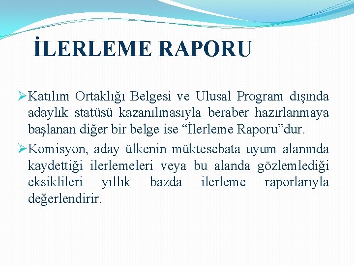 İLERLEME RAPORU ØKatılım Ortaklığı Belgesi ve Ulusal Program dışında adaylık statüsü kazanılmasıyla beraber hazırlanmaya