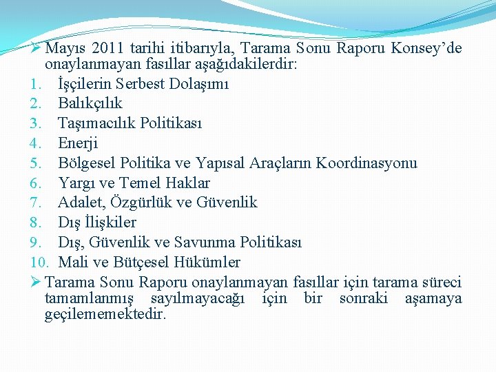 Ø Mayıs 2011 tarihi itibarıyla, Tarama Sonu Raporu Konsey’de onaylanmayan fasıllar aşağıdakilerdir: 1. İşçilerin