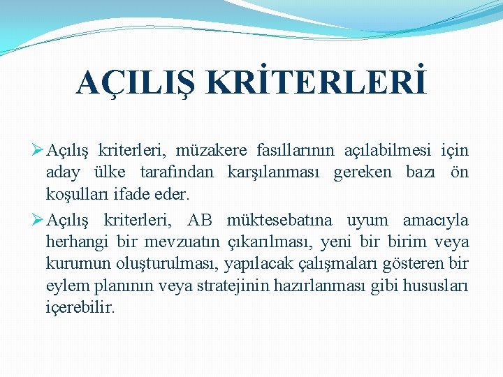 AÇILIŞ KRİTERLERİ Ø Açılış kriterleri, müzakere fasıllarının açılabilmesi için aday ülke tarafından karşılanması gereken