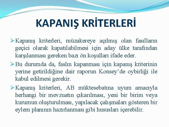 KAPANIŞ KRİTERLERİ Ø Kapanış kriterleri, müzakereye açılmış olan fasılların geçici olarak kapatılabilmesi için aday