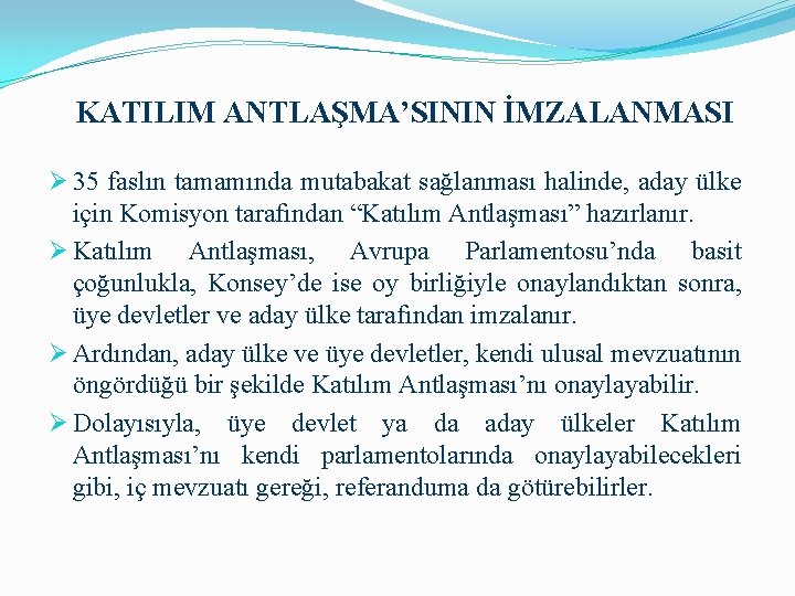 KATILIM ANTLAŞMA’SININ İMZALANMASI Ø 35 faslın tamamında mutabakat sağlanması halinde, aday ülke için Komisyon