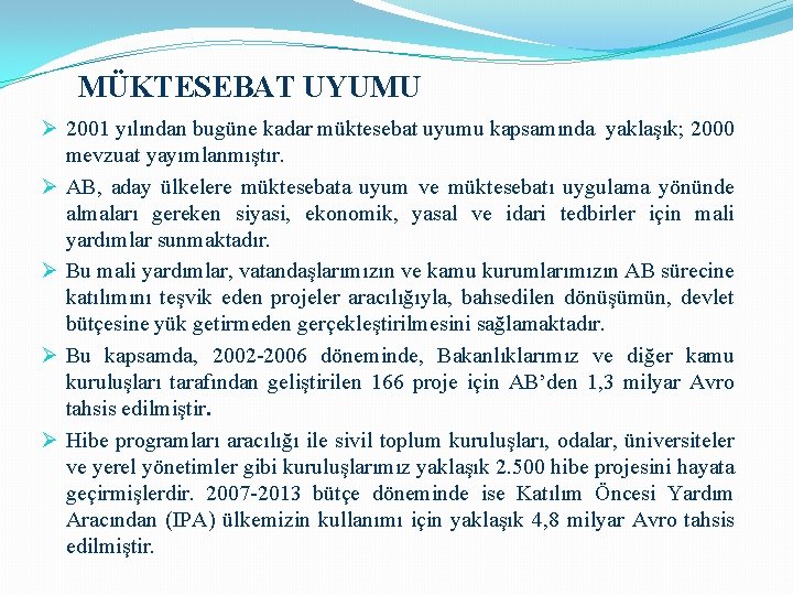 MÜKTESEBAT UYUMU Ø 2001 yılından bugüne kadar müktesebat uyumu kapsamında yaklaşık; 2000 mevzuat yayımlanmıştır.