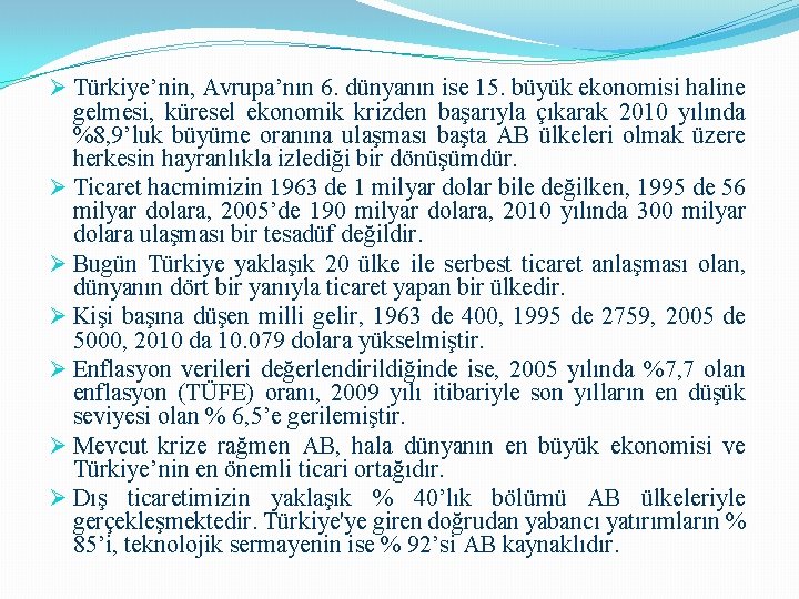 Ø Türkiye’nin, Avrupa’nın 6. dünyanın ise 15. büyük ekonomisi haline gelmesi, küresel ekonomik krizden