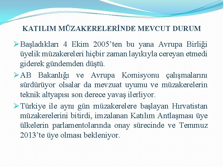 KATILIM MÜZAKERELERİNDE MEVCUT DURUM Ø Başladıkları 4 Ekim 2005’ten bu yana Avrupa Birliği üyelik