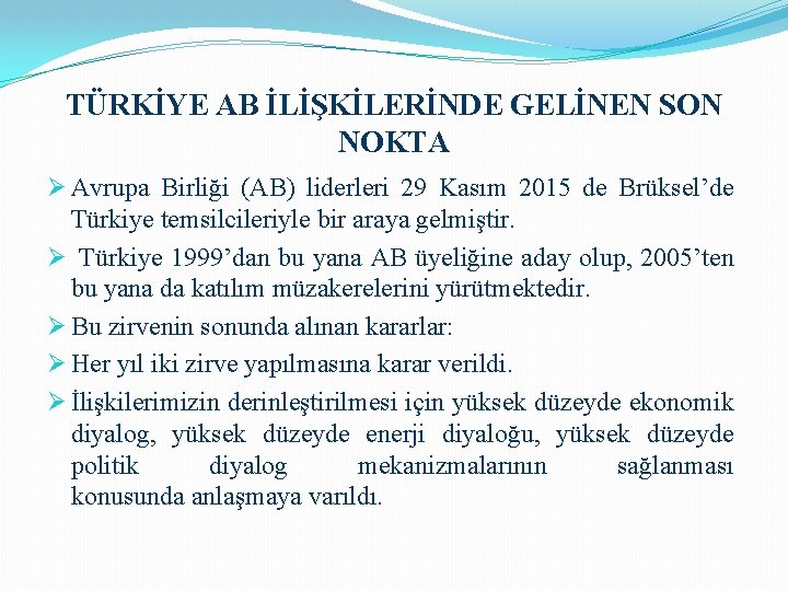 TÜRKİYE AB İLİŞKİLERİNDE GELİNEN SON NOKTA Ø Avrupa Birliği (AB) liderleri 29 Kasım 2015