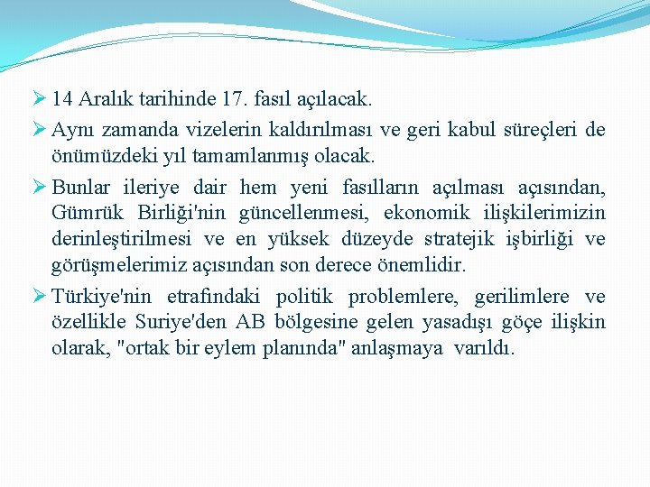 Ø 14 Aralık tarihinde 17. fasıl açılacak. Ø Aynı zamanda vizelerin kaldırılması ve geri