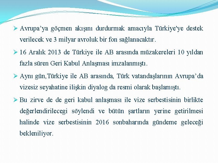 Ø Avrupa’ya göçmen akışını durdurmak amacıyla Türkiye'ye destek verilecek ve 3 milyar avroluk bir