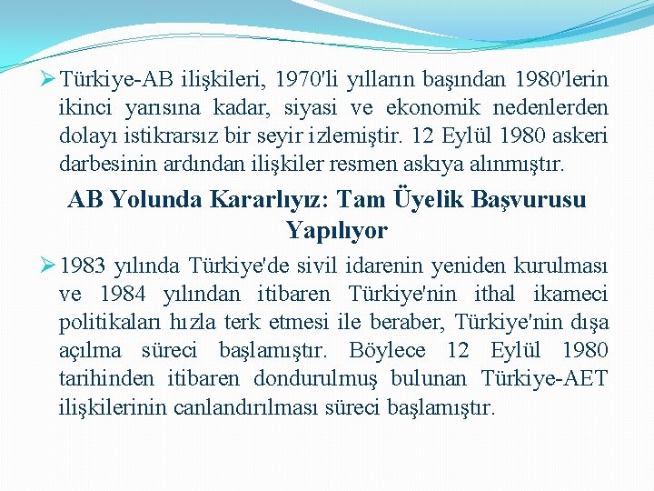 Ø Türkiye-AB ilişkileri, 1970'li yılların başından 1980'lerin ikinci yarısına kadar, siyasi ve ekonomik nedenlerden