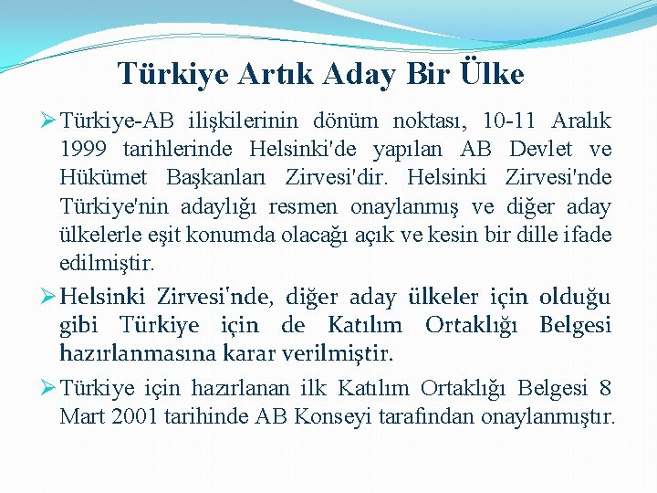 Türkiye Artık Aday Bir Ülke Ø Türkiye-AB ilişkilerinin dönüm noktası, 10 -11 Aralık 1999