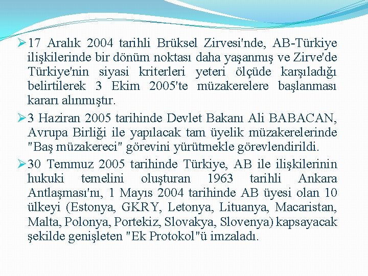 Ø 17 Aralık 2004 tarihli Brüksel Zirvesi'nde, AB-Türkiye ilişkilerinde bir dönüm noktası daha yaşanmış