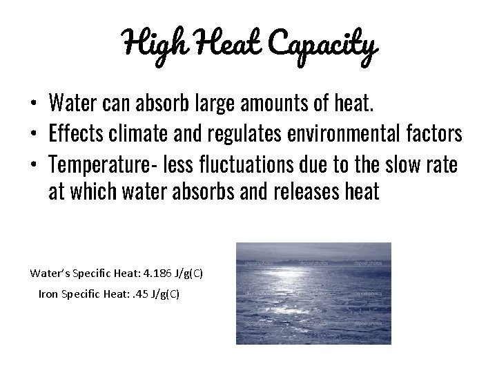 High Heat Capacity • Water can absorb large amounts of heat. • Effects climate