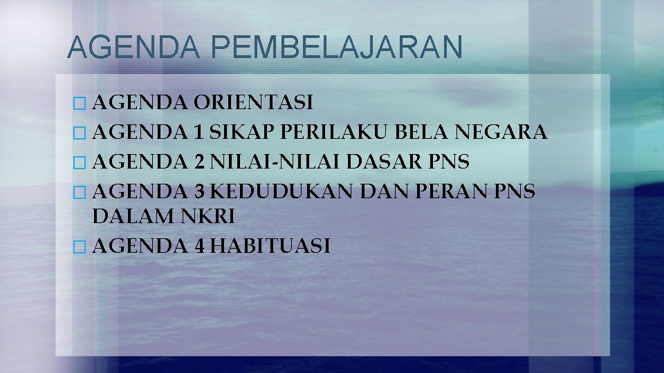 AGENDA PEMBELAJARAN � AGENDA ORIENTASI � AGENDA 1 SIKAP PERILAKU BELA NEGARA � AGENDA