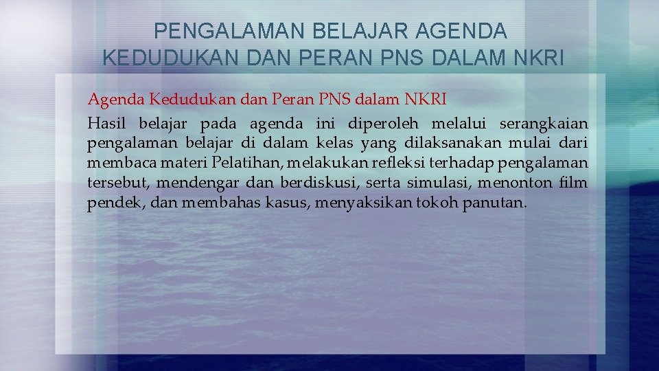 PENGALAMAN BELAJAR AGENDA KEDUDUKAN DAN PERAN PNS DALAM NKRI Agenda Kedudukan dan Peran PNS