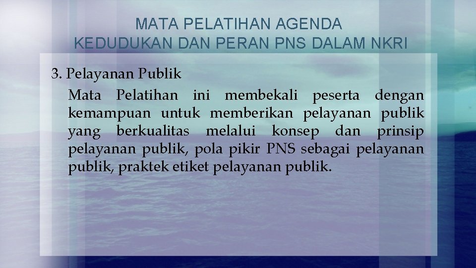 MATA PELATIHAN AGENDA KEDUDUKAN DAN PERAN PNS DALAM NKRI 3. Pelayanan Publik Mata Pelatihan